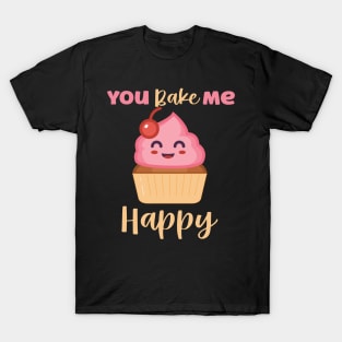 You Bake Me Happy T-Shirt